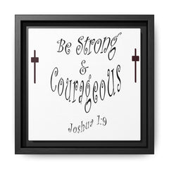 Square Framed Premium Gallery Wrap Canvas "Be Strong and Courageous""