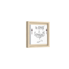 Square Framed Premium Gallery Wrap Canvas "Be Strong and Courageous""