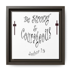 Square Framed Premium Gallery Wrap Canvas "Be Strong and Courageous""