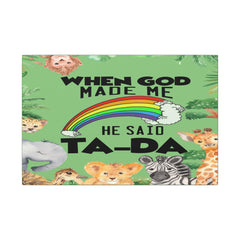 When God Made Me He Said Ta-Da rainbow safari animals Canvas