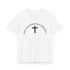 Funny Religious T-Shirt - 'I sense a great disturbance in the force...' I