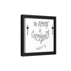 Square Framed Premium Gallery Wrap Canvas "Be Strong and Courageous""