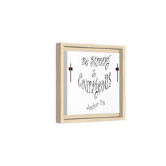 Square Framed Premium Gallery Wrap Canvas "Be Strong and Courageous""