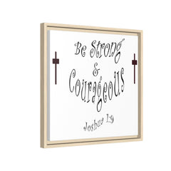 Square Framed Premium Gallery Wrap Canvas "Be Strong and Courageous""