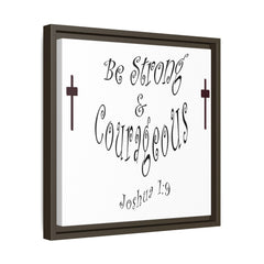 Square Framed Premium Gallery Wrap Canvas "Be Strong and Courageous""