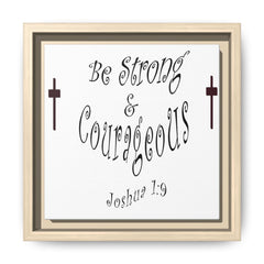 Square Framed Premium Gallery Wrap Canvas "Be Strong and Courageous""