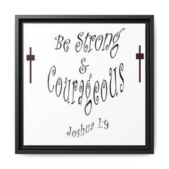 Square Framed Premium Gallery Wrap Canvas "Be Strong and Courageous""