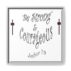 Square Framed Premium Gallery Wrap Canvas "Be Strong and Courageous""