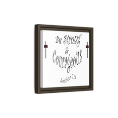 Square Framed Premium Gallery Wrap Canvas "Be Strong and Courageous""