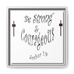 Square Framed Premium Gallery Wrap Canvas "Be Strong and Courageous""