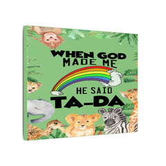 When God Made Me He Said Ta-Da rainbow safari animals Canvas
