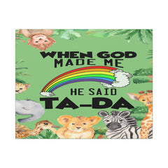 When God Made Me He Said Ta-Da rainbow safari animals Canvas