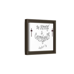 Square Framed Premium Gallery Wrap Canvas "Be Strong and Courageous""