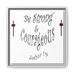 Square Framed Premium Gallery Wrap Canvas "Be Strong and Courageous""