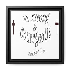 Square Framed Premium Gallery Wrap Canvas "Be Strong and Courageous""
