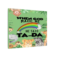 When God Made Me He Said Ta-Da rainbow safari animals Canvas