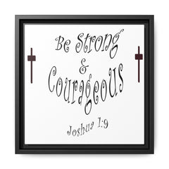 Square Framed Premium Gallery Wrap Canvas "Be Strong and Courageous""