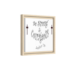 Square Framed Premium Gallery Wrap Canvas "Be Strong and Courageous""