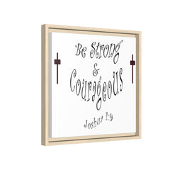 Square Framed Premium Gallery Wrap Canvas "Be Strong and Courageous""