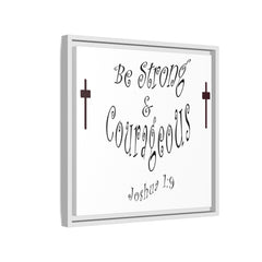 Square Framed Premium Gallery Wrap Canvas "Be Strong and Courageous""