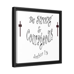 Square Framed Premium Gallery Wrap Canvas "Be Strong and Courageous""