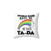 Christian Throw Pillow "When God Made Me He Said Ta-Da" Gift