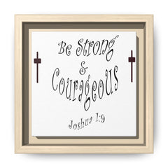 Square Framed Premium Gallery Wrap Canvas "Be Strong and Courageous""