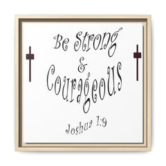 Square Framed Premium Gallery Wrap Canvas "Be Strong and Courageous""
