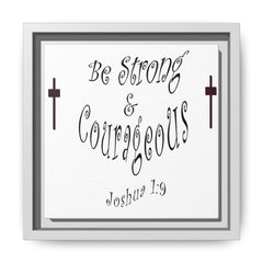 Square Framed Premium Gallery Wrap Canvas "Be Strong and Courageous""