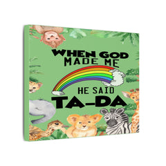 When God Made Me He Said Ta-Da rainbow safari animals Canvas