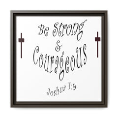 Square Framed Premium Gallery Wrap Canvas "Be Strong and Courageous""