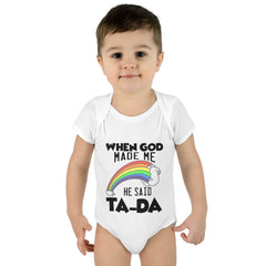 Baby Rib Infant Bodysuit "When God Made Me He Said Ta-Da"