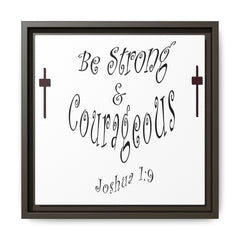 Square Framed Premium Gallery Wrap Canvas "Be Strong and Courageous""