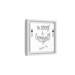 Square Framed Premium Gallery Wrap Canvas "Be Strong and Courageous""