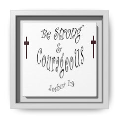 Square Framed Premium Gallery Wrap Canvas "Be Strong and Courageous""