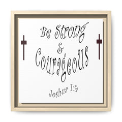 Square Framed Premium Gallery Wrap Canvas "Be Strong and Courageous""