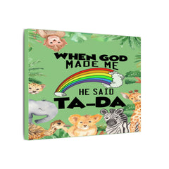 When God Made Me He Said Ta-Da rainbow safari animals Canvas