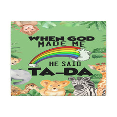 When God Made Me He Said Ta-Da rainbow safari animals Canvas