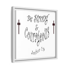 Square Framed Premium Gallery Wrap Canvas "Be Strong and Courageous""