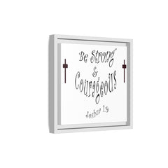 Square Framed Premium Gallery Wrap Canvas "Be Strong and Courageous""