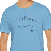 Christian Jesus Quote Tee, Unisex Shirt, Chosen Christian Apparel, I Chose You, Inspirational Tee, Bible Verse Shirt