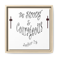 Square Framed Premium Gallery Wrap Canvas "Be Strong and Courageous""
