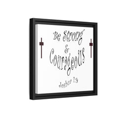 Square Framed Premium Gallery Wrap Canvas "Be Strong and Courageous""