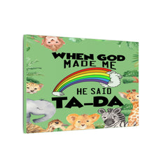 When God Made Me He Said Ta-Da rainbow safari animals Canvas