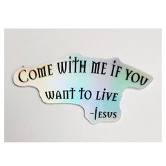 Holographic Die-cut Stickers "Come With Me If You Want to Live"