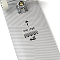 Kiss-Cut Stickers "Always Pray at 110%" Transparent or White Background (3491695493220)