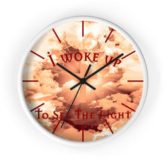 Wall Clock "I Woke Up to See the Light"