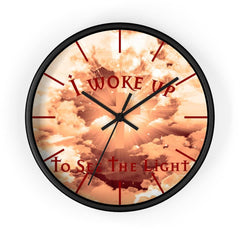 Wall Clock "I Woke Up to See the Light"