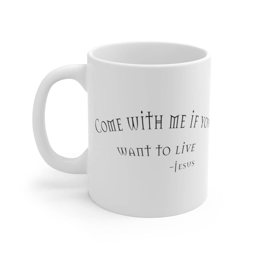 White Ceramic Mug "Come with Me" in 11 oz or 15 oz (6072386027712)