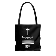 AOP Tote Bag Black Bag/ White Graphic "Always Pray at 110%" in 3 Sizes (3491605971044)